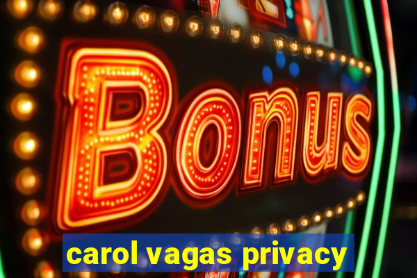 carol vagas privacy